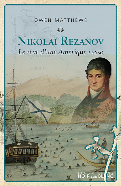 Nikolaï Rezanov ou le rêve d'une Amérique russe